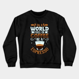 Be an Espresso - coffee lover Crewneck Sweatshirt